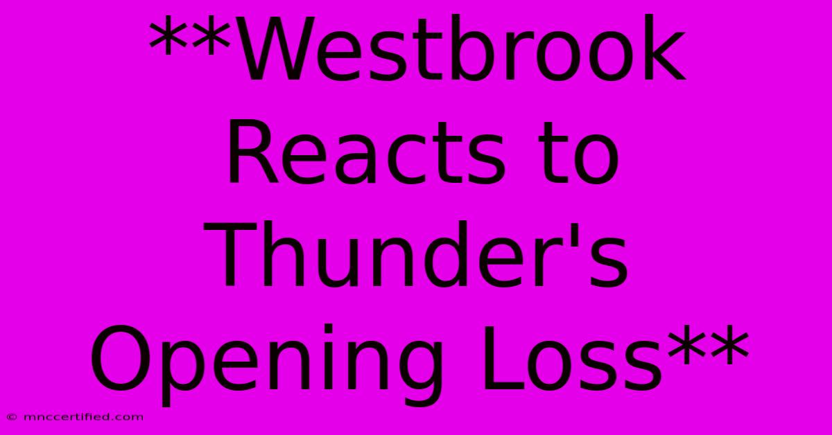 **Westbrook Reacts To Thunder's Opening Loss**