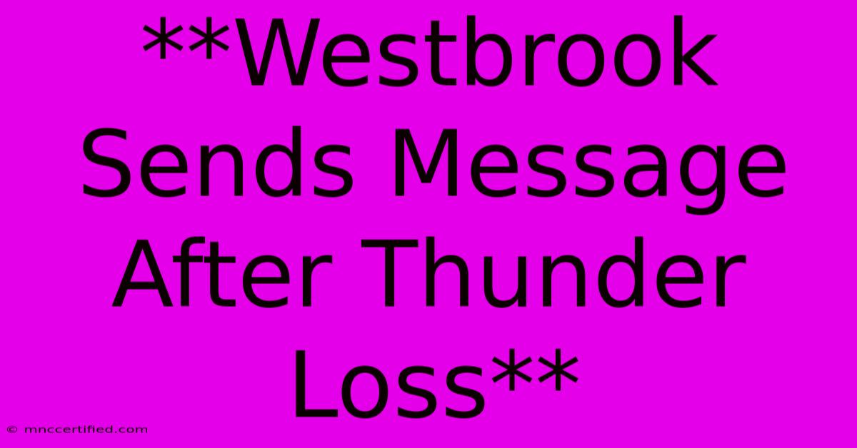 **Westbrook Sends Message After Thunder Loss**