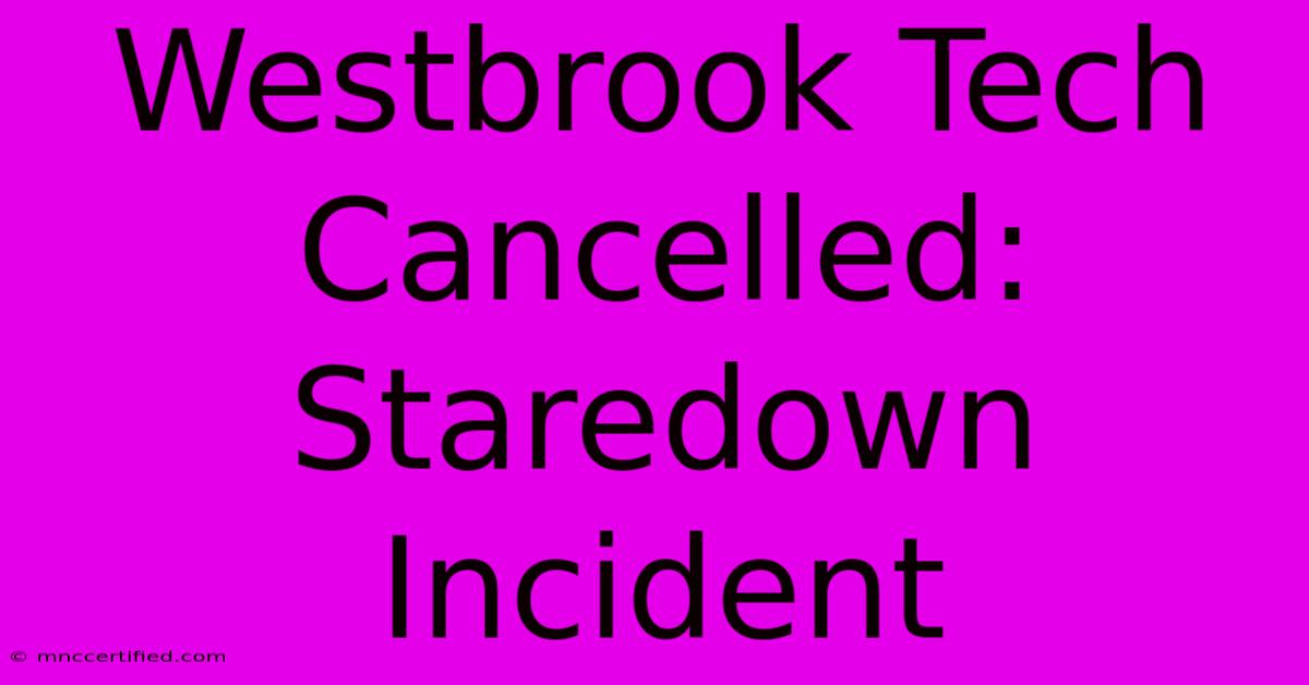 Westbrook Tech Cancelled: Staredown Incident