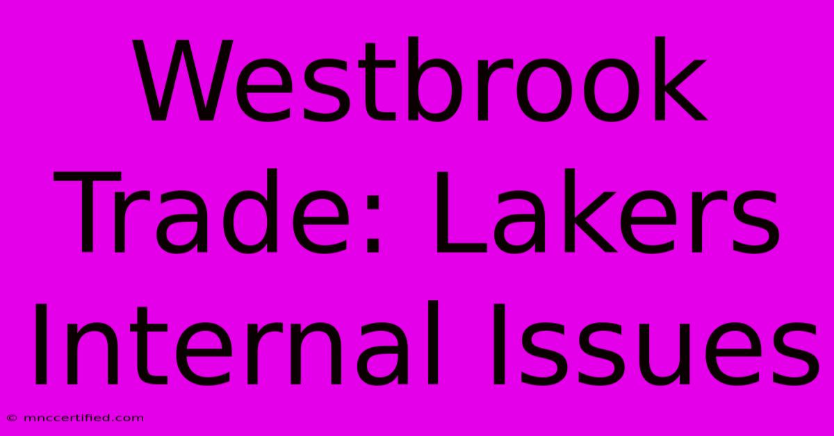 Westbrook Trade: Lakers Internal Issues