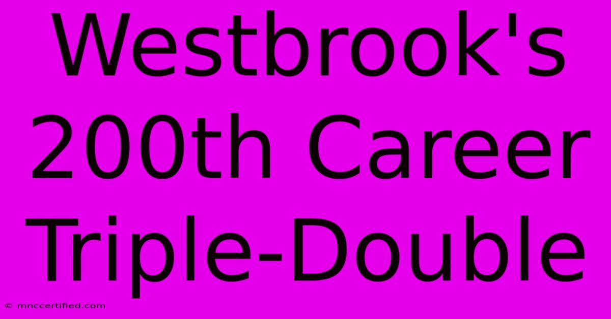 Westbrook's 200th Career Triple-Double