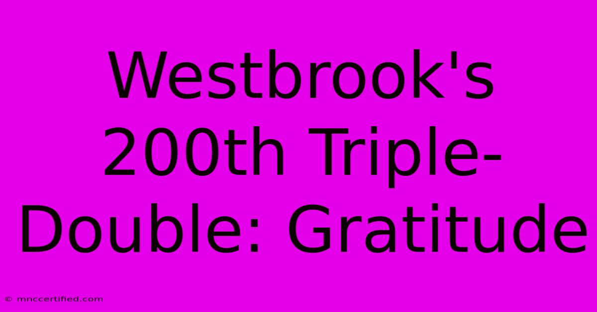 Westbrook's 200th Triple-Double: Gratitude