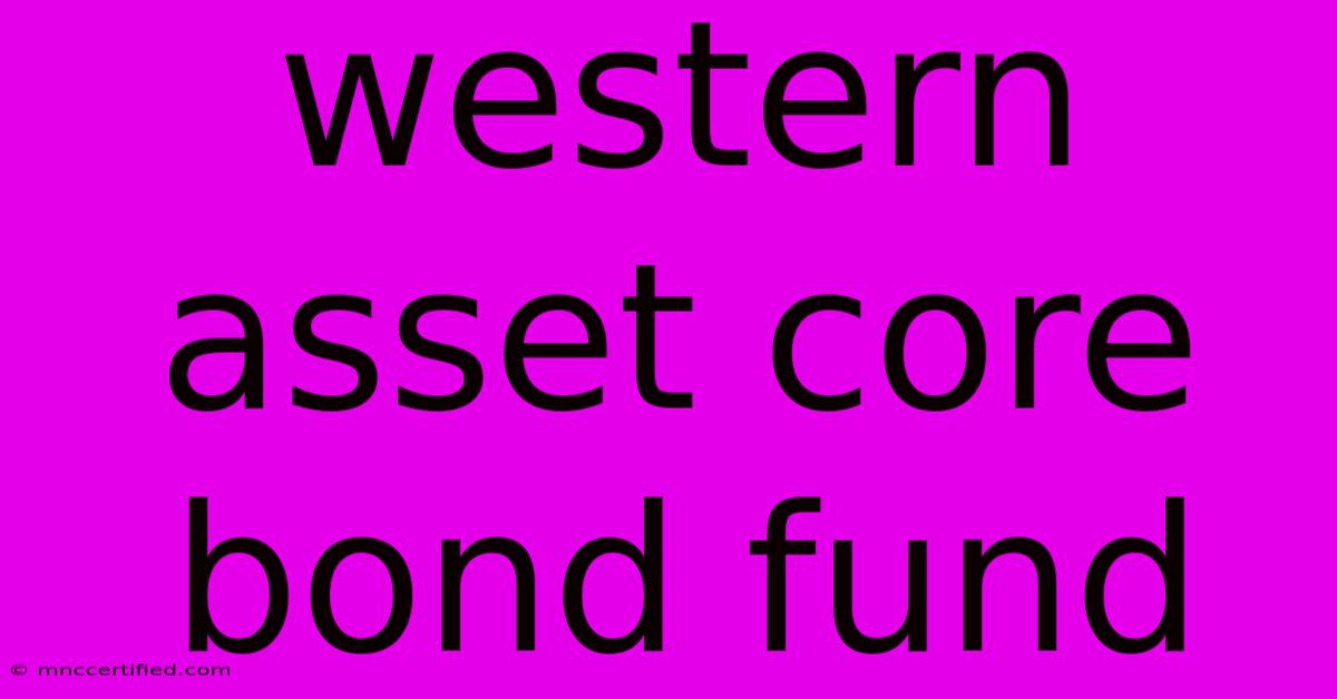 Western Asset Core Bond Fund