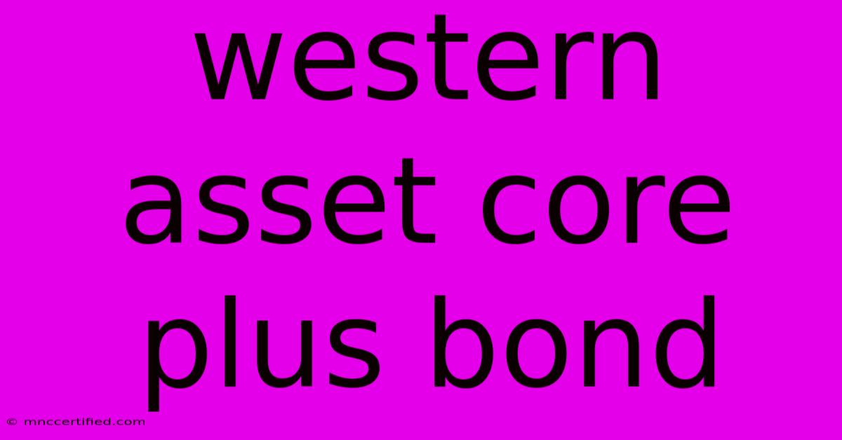 Western Asset Core Plus Bond