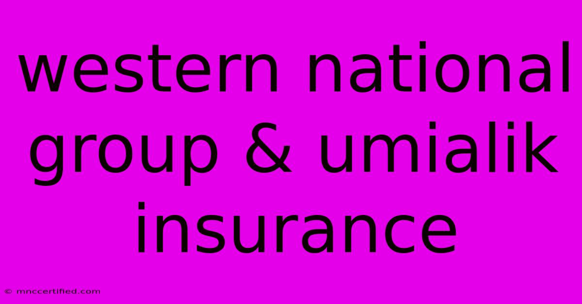 Western National Group & Umialik Insurance