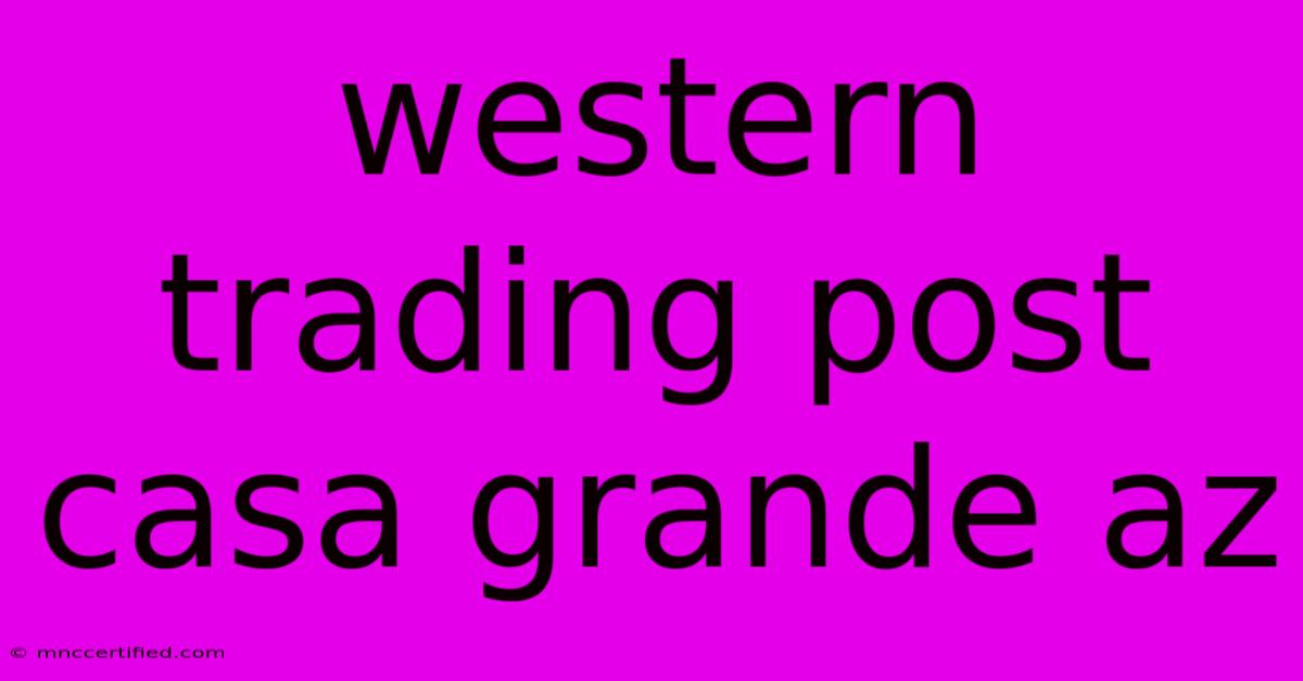 Western Trading Post Casa Grande Az