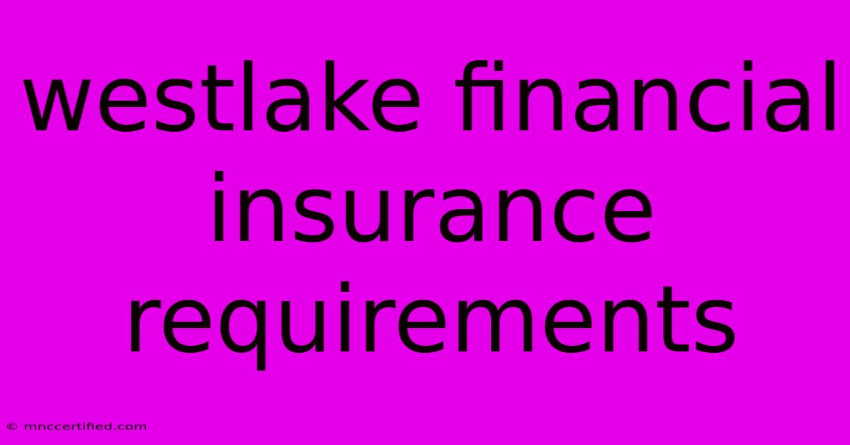 Westlake Financial Insurance Requirements