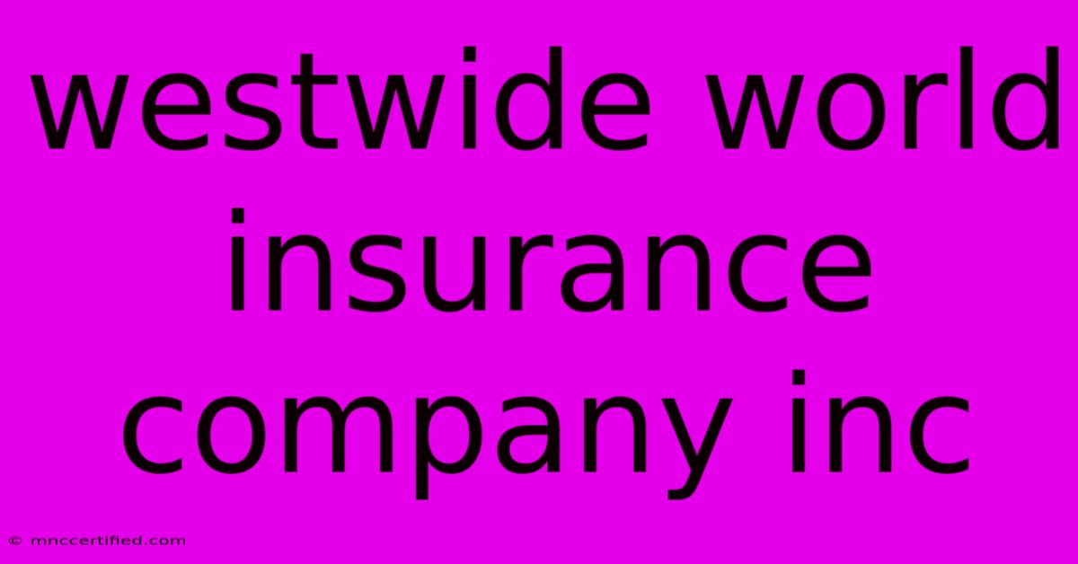 Westwide World Insurance Company Inc 