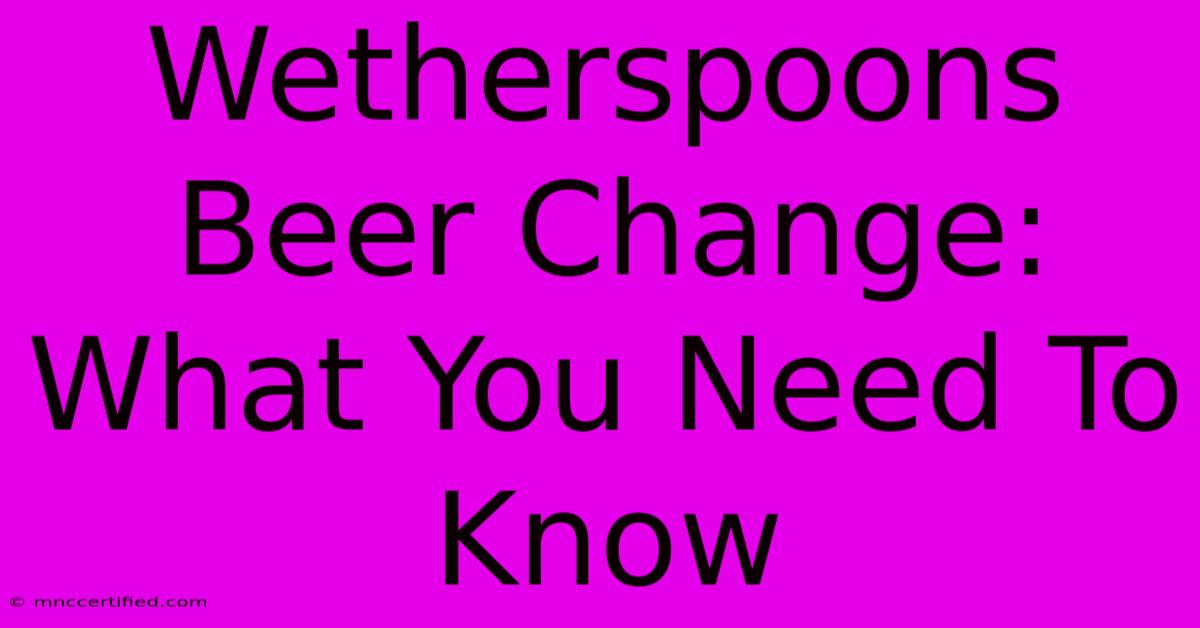 Wetherspoons Beer Change: What You Need To Know 