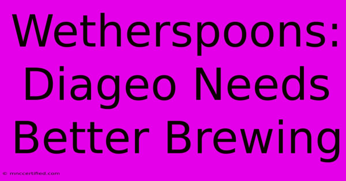 Wetherspoons: Diageo Needs Better Brewing