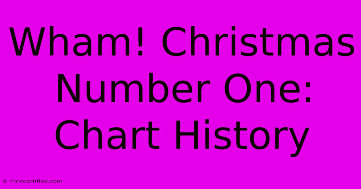 Wham! Christmas Number One: Chart History