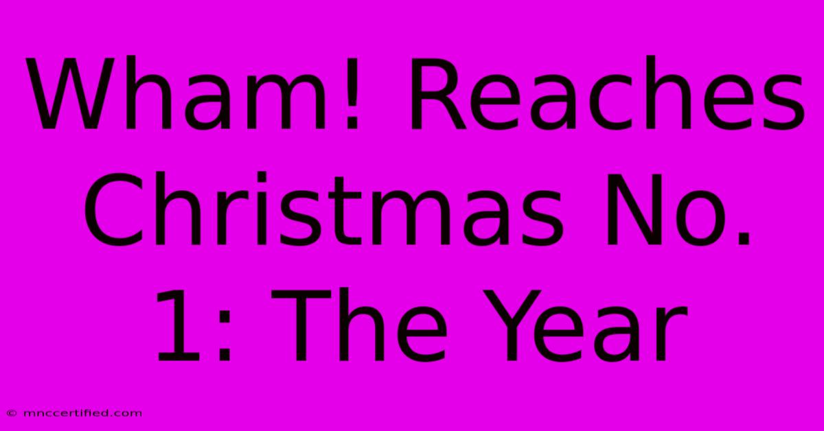 Wham! Reaches Christmas No. 1: The Year