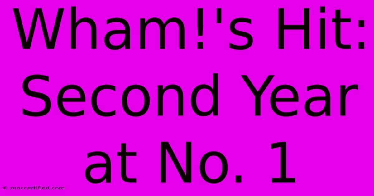 Wham!'s Hit: Second Year At No. 1