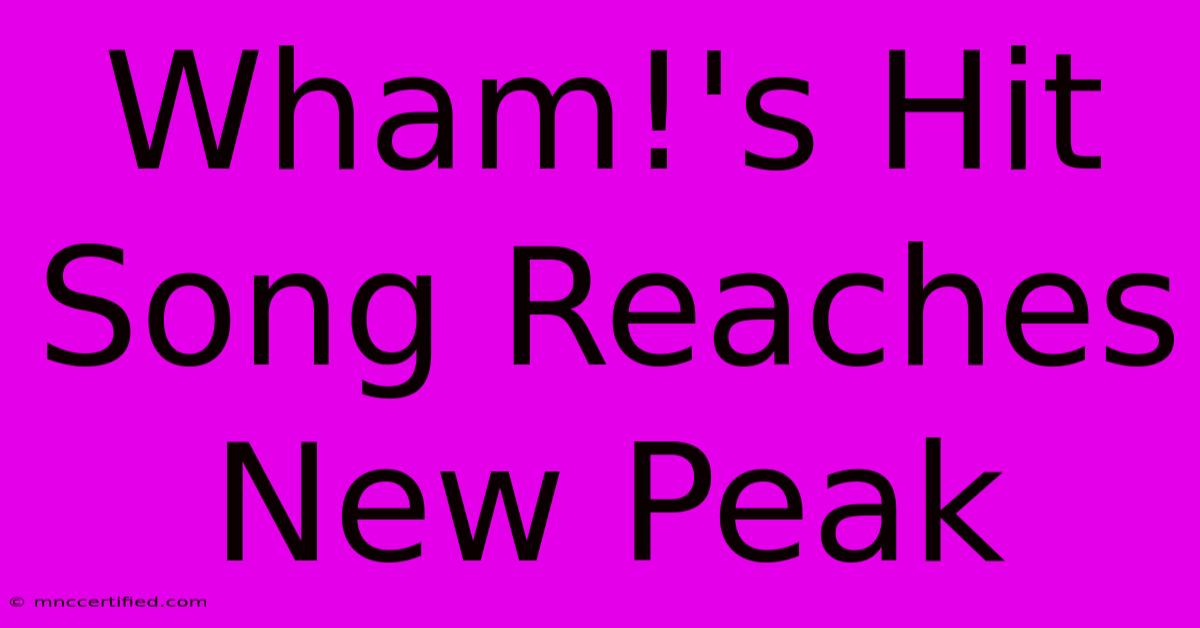 Wham!'s Hit Song Reaches New Peak