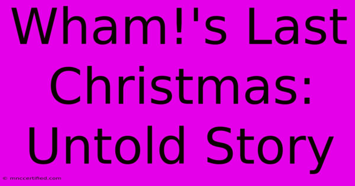 Wham!'s Last Christmas: Untold Story