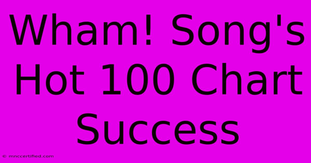 Wham! Song's Hot 100 Chart Success