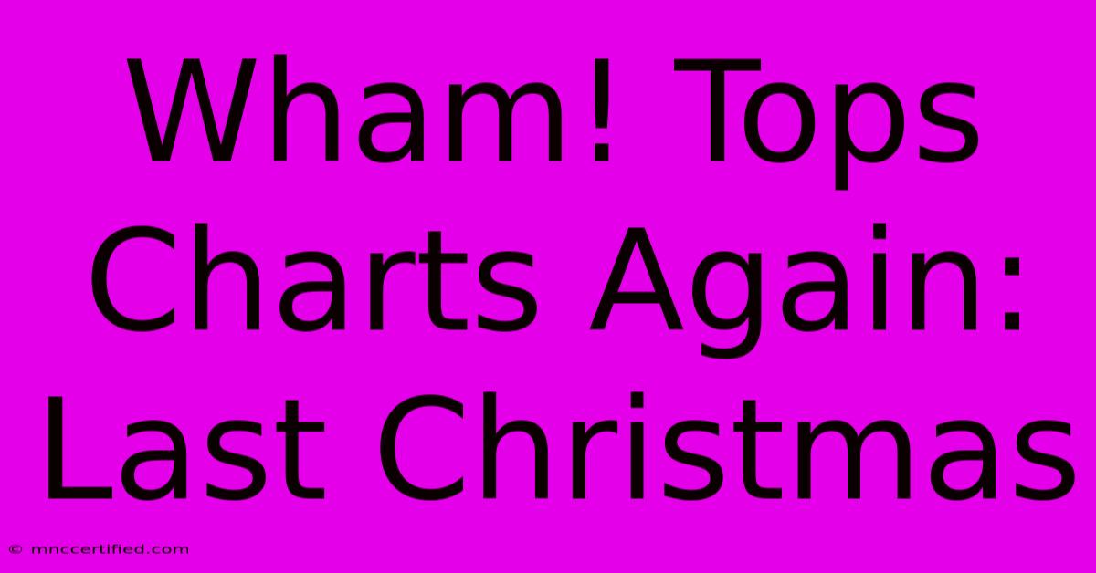 Wham! Tops Charts Again: Last Christmas