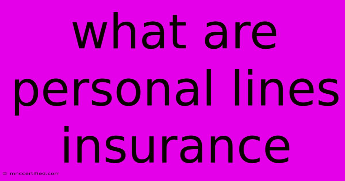 What Are Personal Lines Insurance