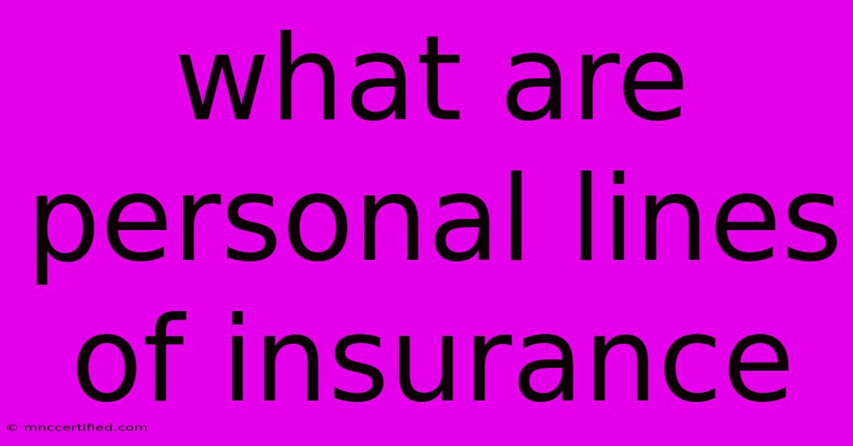 What Are Personal Lines Of Insurance