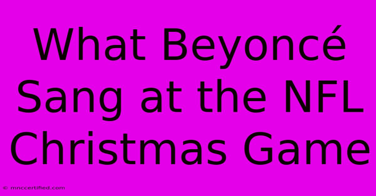 What Beyoncé Sang At The NFL Christmas Game