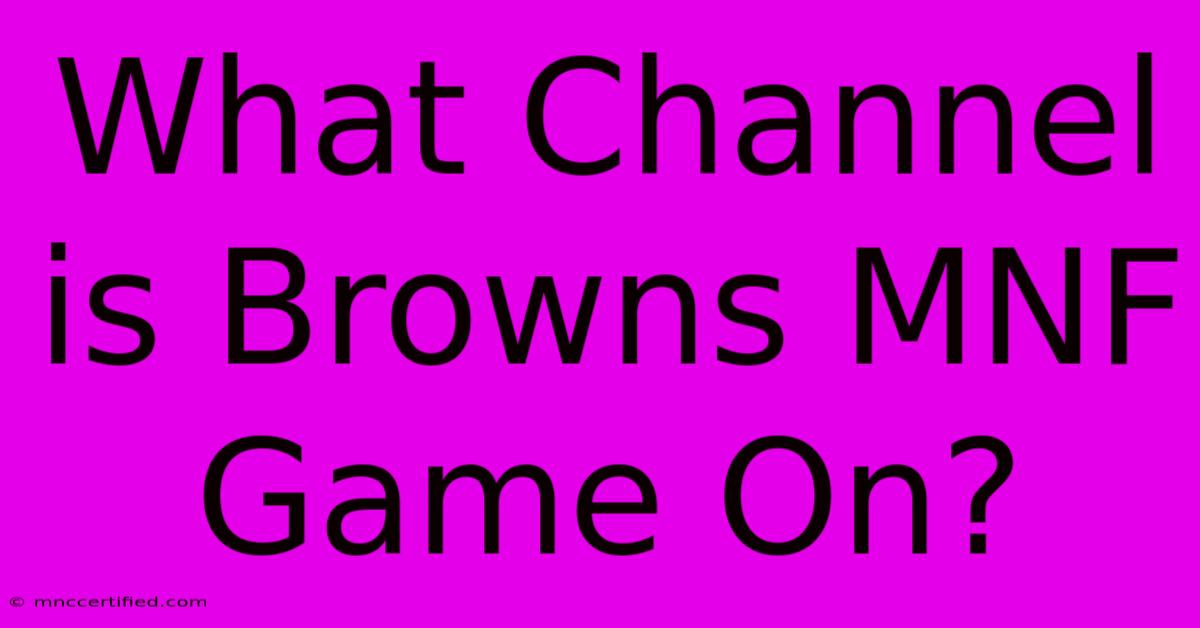 What Channel Is Browns MNF Game On?