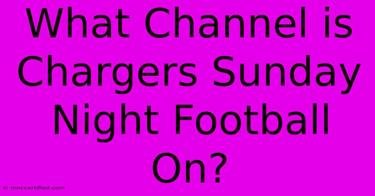 What Channel Is Chargers Sunday Night Football On?