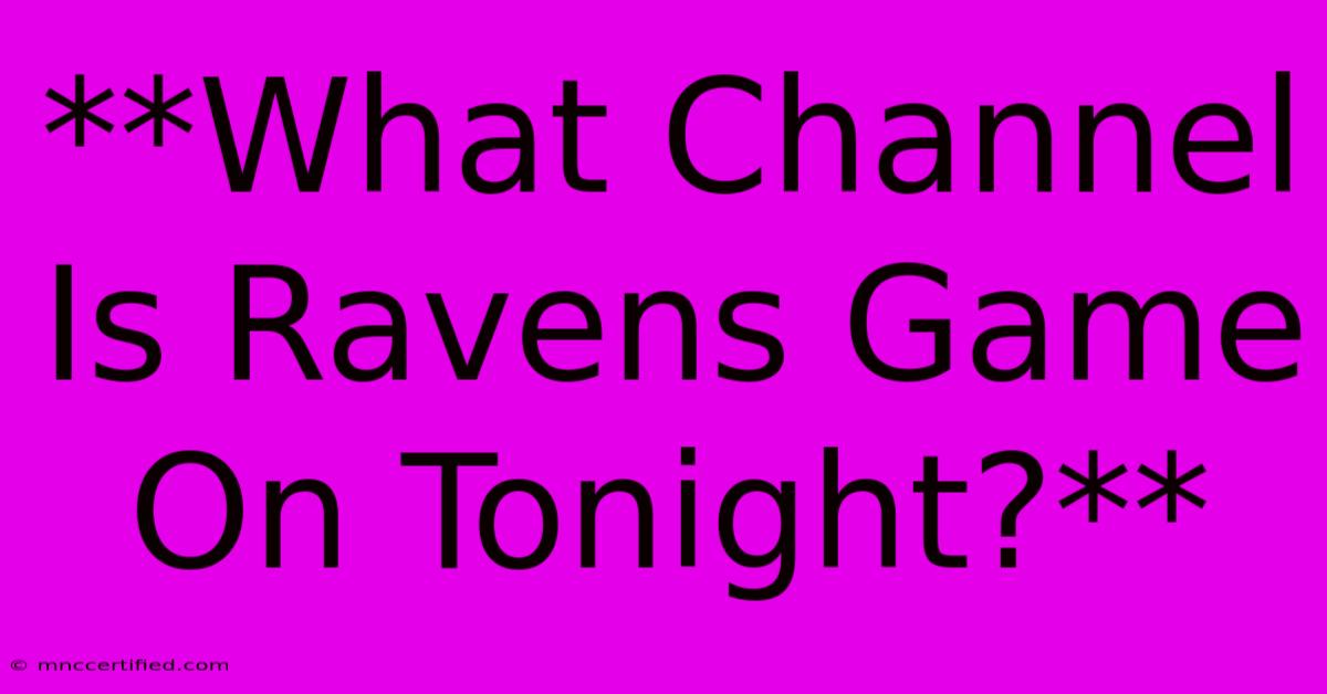 **What Channel Is Ravens Game On Tonight?**