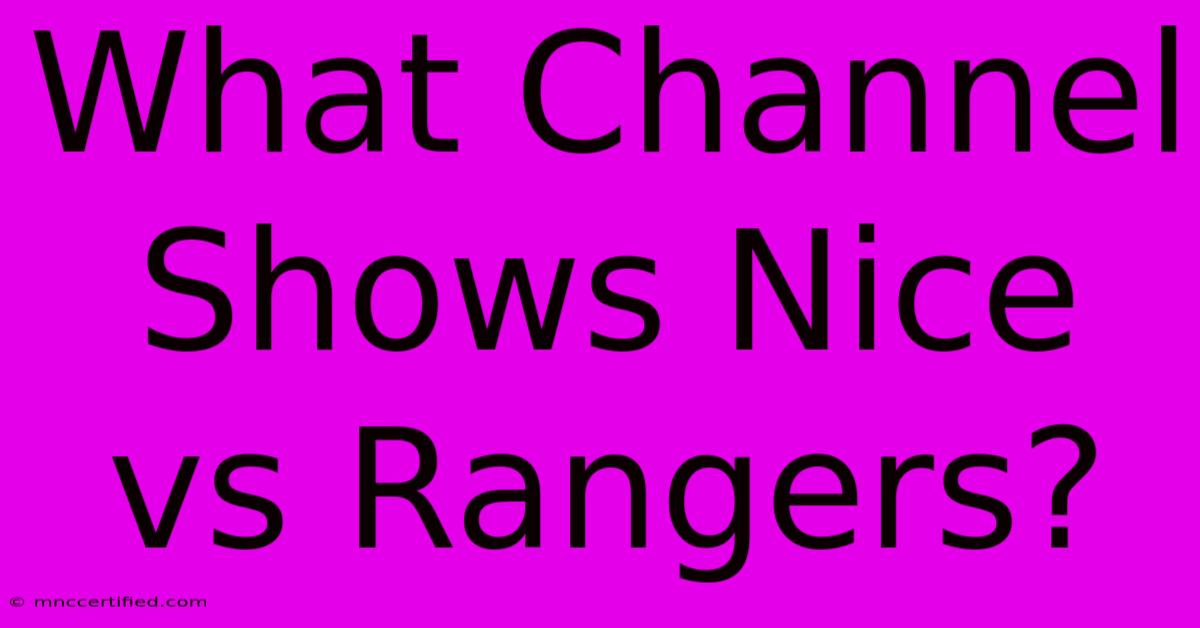 What Channel Shows Nice Vs Rangers?