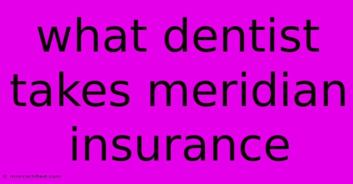 What Dentist Takes Meridian Insurance