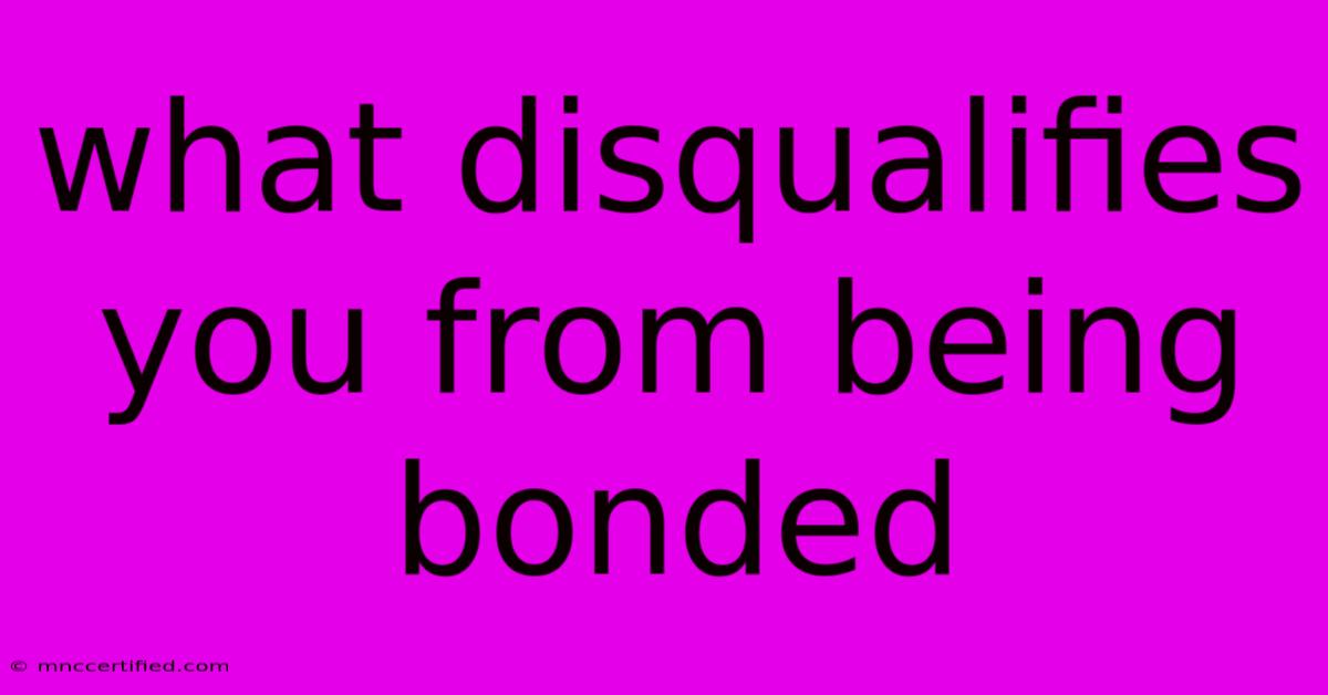 What Disqualifies You From Being Bonded