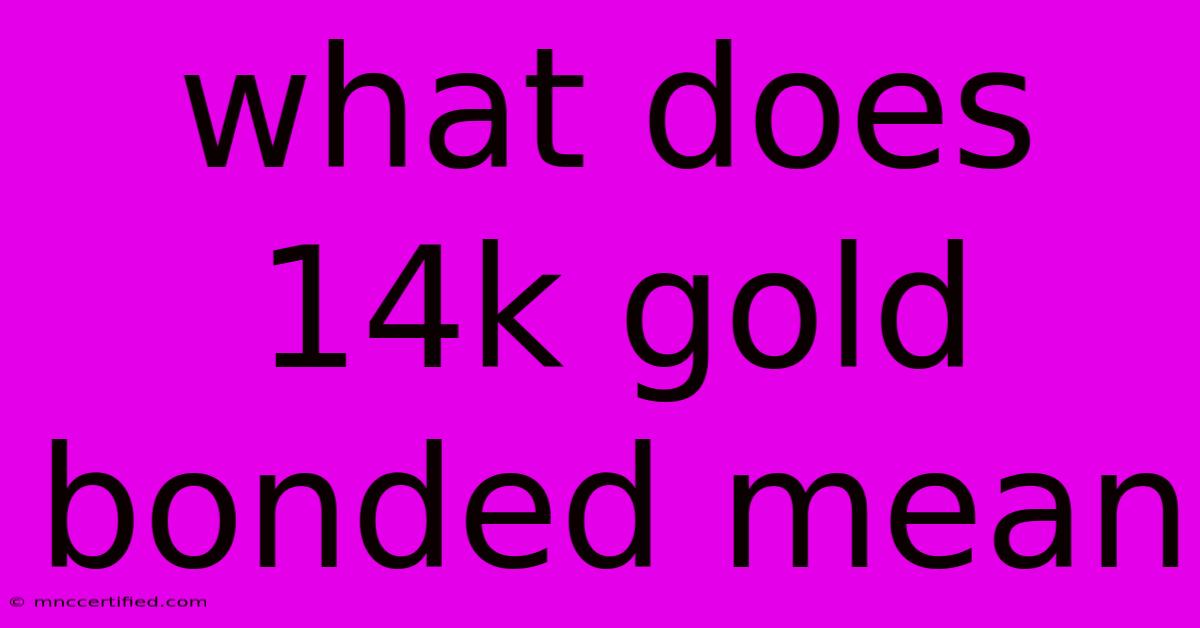 What Does 14k Gold Bonded Mean