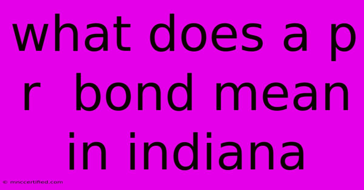 What Does A P R  Bond Mean In Indiana