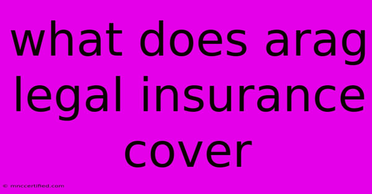 What Does Arag Legal Insurance Cover