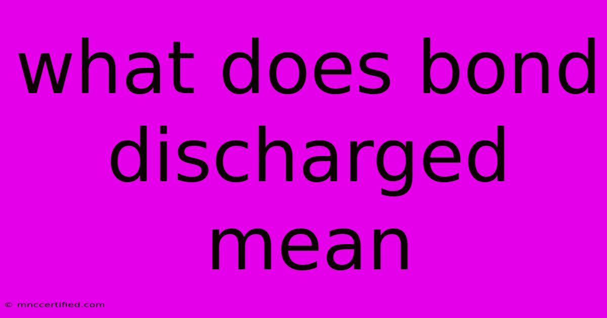 What Does Bond Discharged Mean