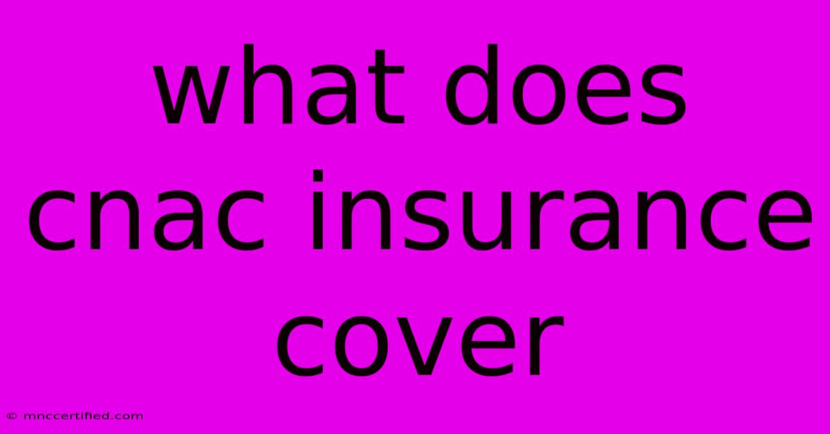 What Does Cnac Insurance Cover