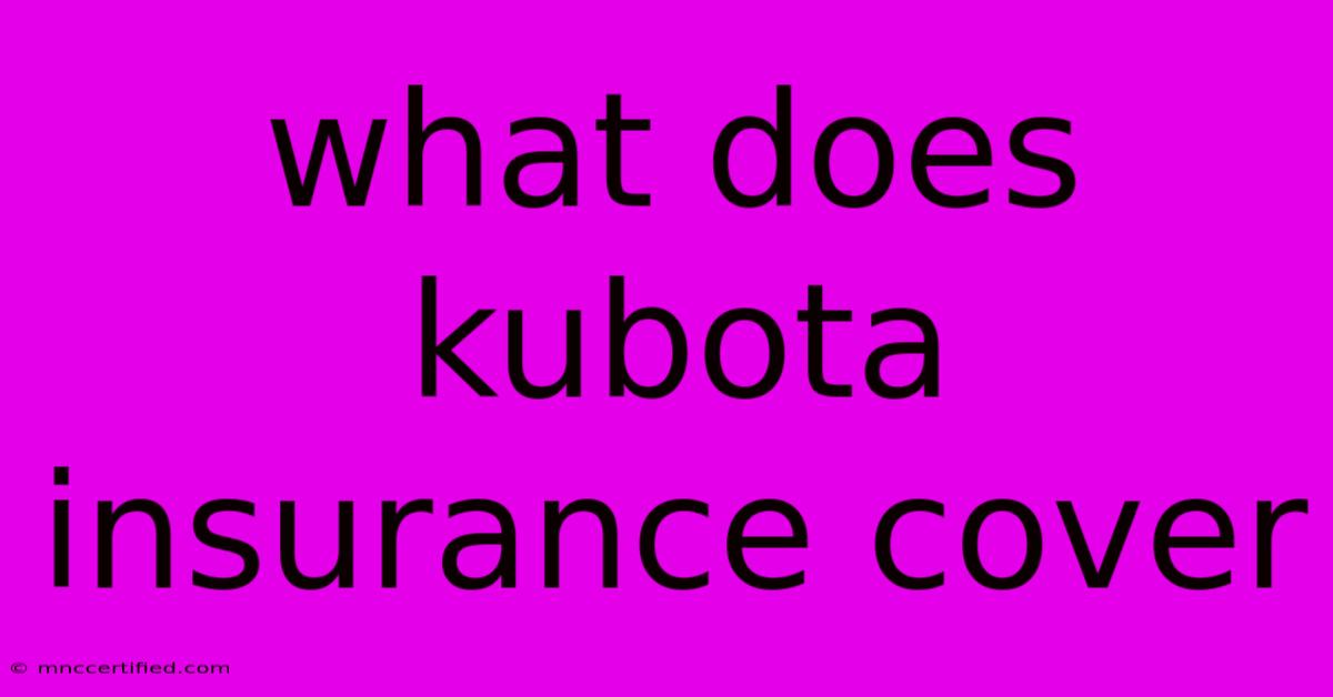 What Does Kubota Insurance Cover