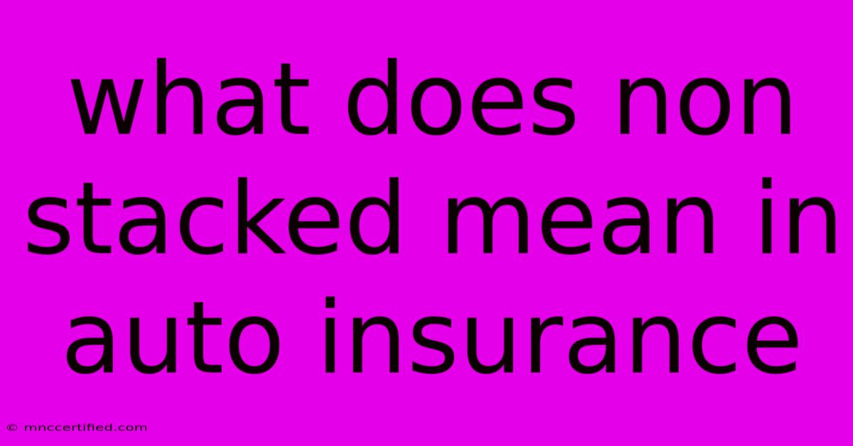 What Does Non Stacked Mean In Auto Insurance