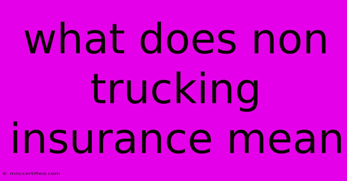 What Does Non Trucking Insurance Mean