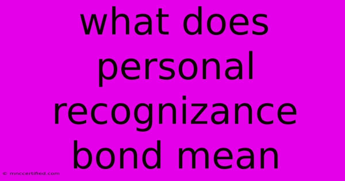 What Does Personal Recognizance Bond Mean