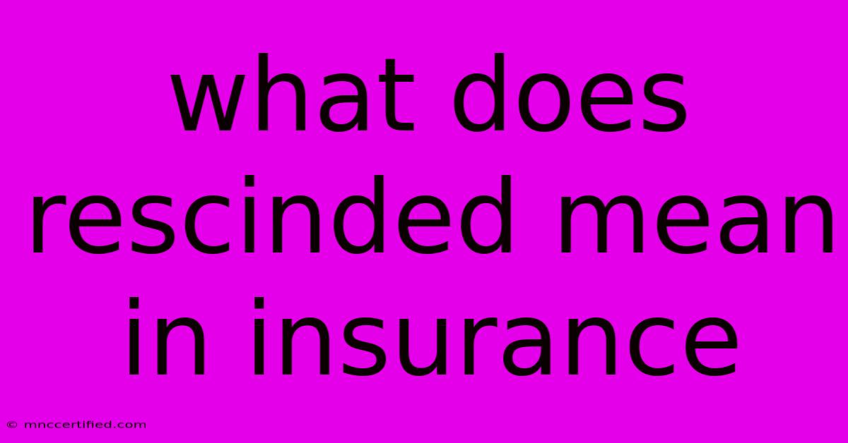 What Does Rescinded Mean In Insurance