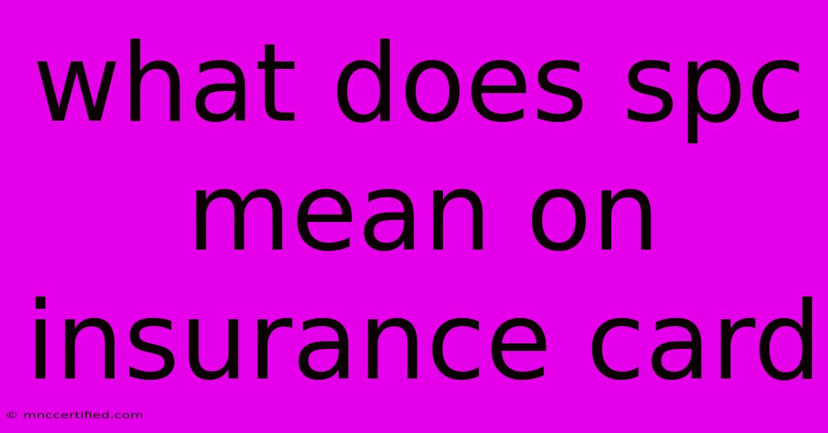 What Does Spc Mean On Insurance Card