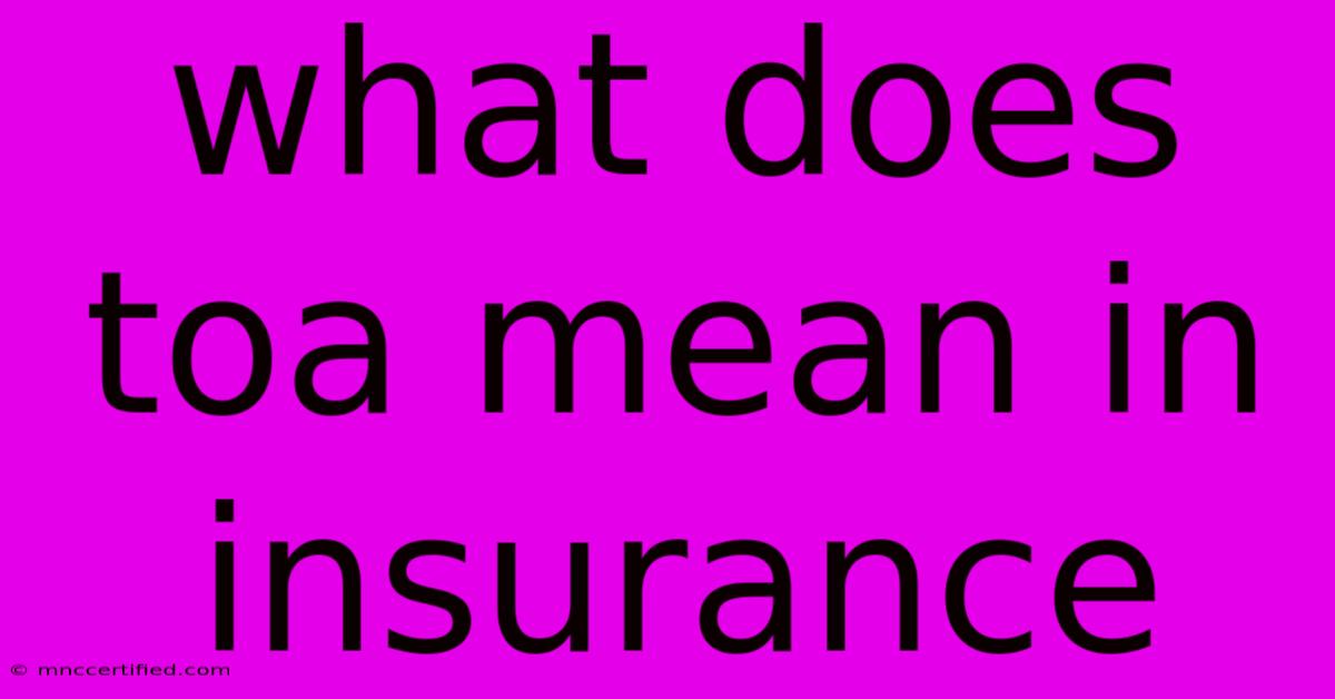 What Does Toa Mean In Insurance