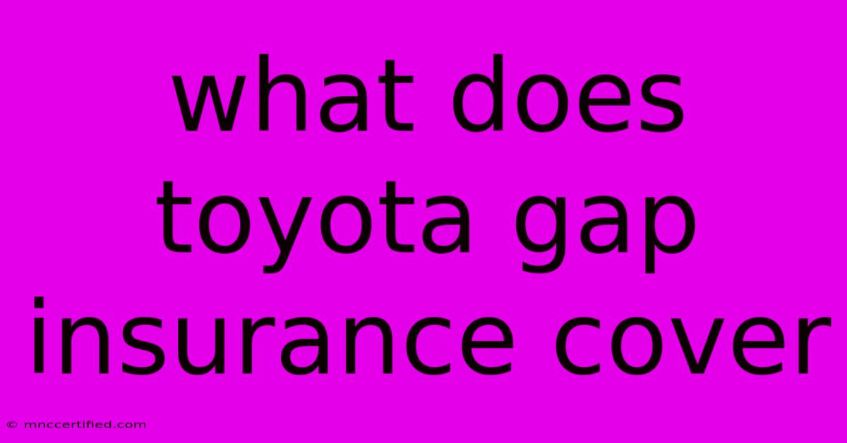 What Does Toyota Gap Insurance Cover