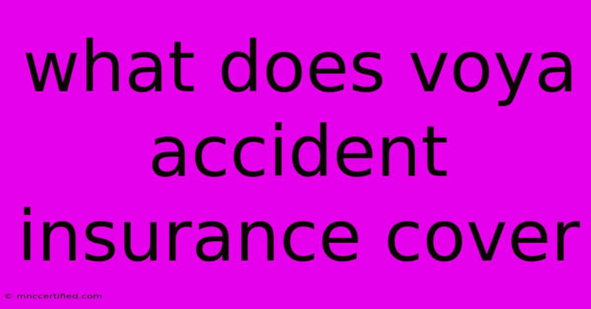 What Does Voya Accident Insurance Cover