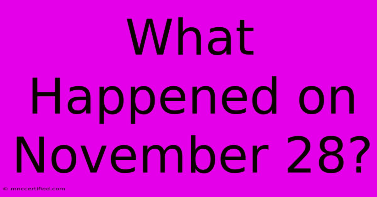 What Happened On November 28?