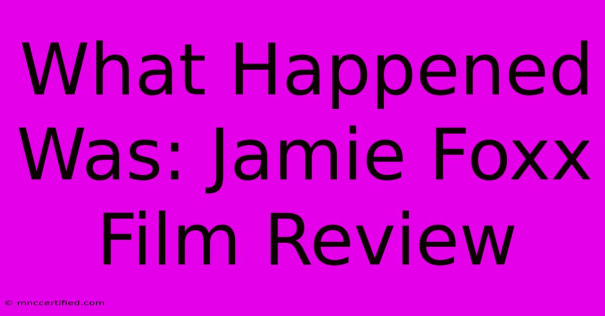 What Happened Was: Jamie Foxx Film Review