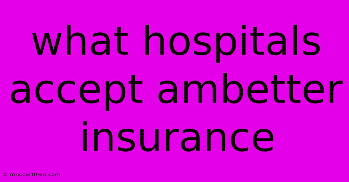 What Hospitals Accept Ambetter Insurance