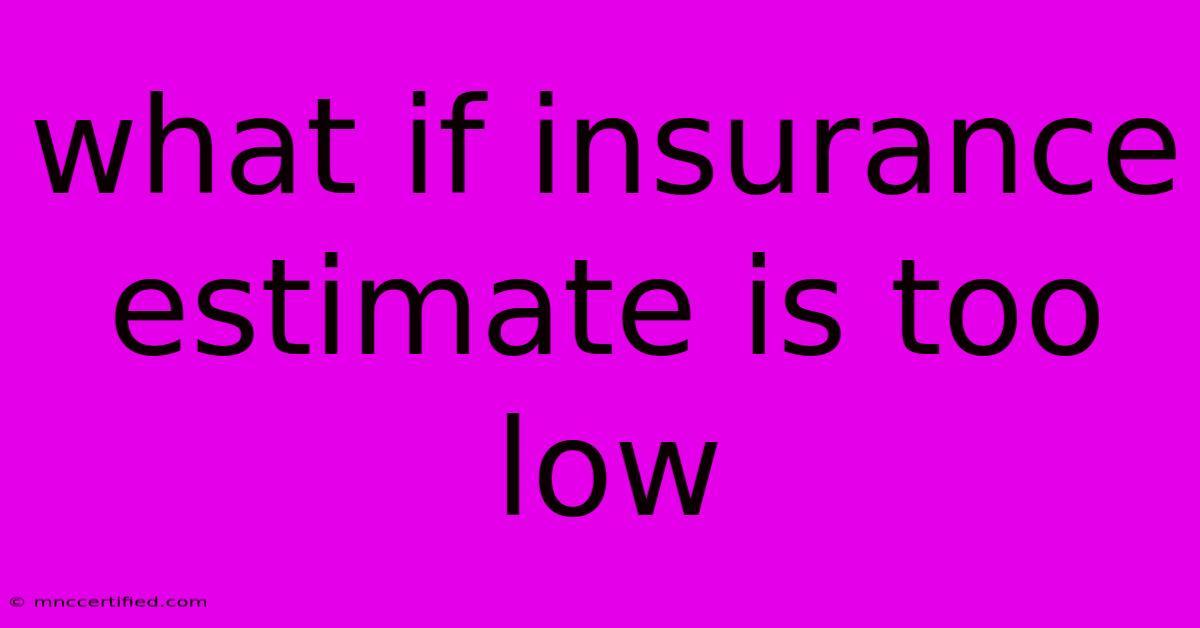 What If Insurance Estimate Is Too Low