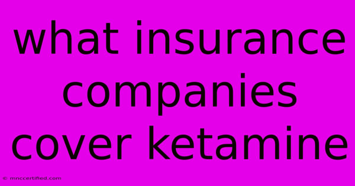 What Insurance Companies Cover Ketamine