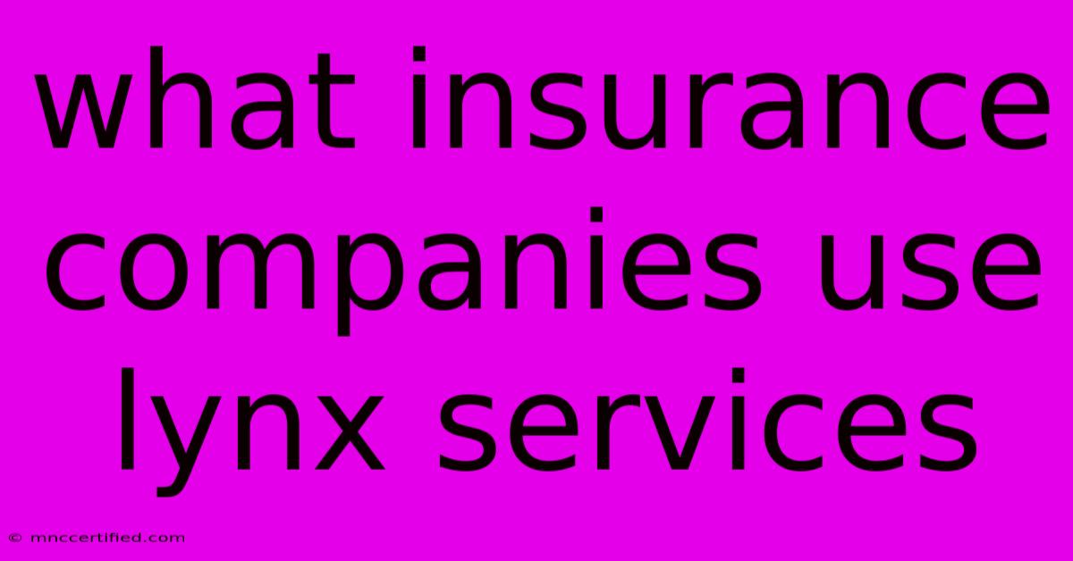 What Insurance Companies Use Lynx Services